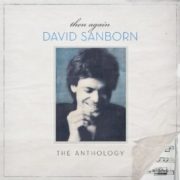 David Sanborn - Then Again: The Anthology