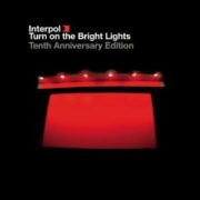 Interpol - Turn On The Bright Lights: The Tenth Anniversary Edition (Remastered)