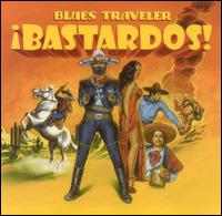 Blues Traveler - Bastardos!