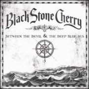 Black Stone Cherry - Between the Devil & the Deep Blue Sea