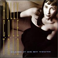 Holly Cole Trio - Blame It on My Youth