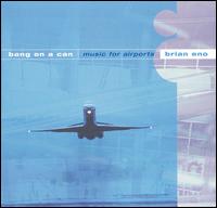 Bang on a Can - Brian Eno: Music for Airports