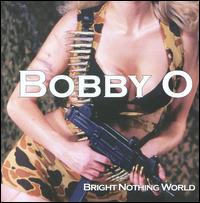Bobby O / Bobby Orlando - Bright Nothing World