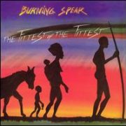Burning Spear - Fittest of the Fittest