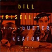 Bill Frisell - Go West: Music for the Films of Buster Keaton