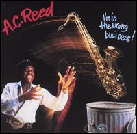 A.C. Reed - I'm in the Wrong Business