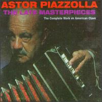 Astor Piazzolla - Late Masterpieces