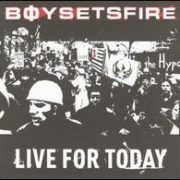 Boy Sets Fire - Live for Today