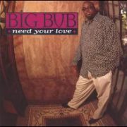 Big Bub - Need Your Love [Single/Promo]
