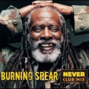 Burning Spear - Never: Club Mix