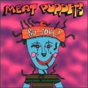 Meat Puppets - No Joke!