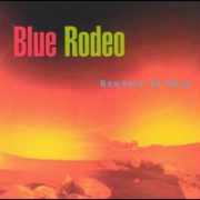 Blue Rodeo - Nowhere to Here