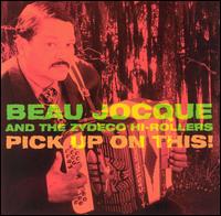 Beau Jocque & the Zydeco Hi-Rollers - Pick Up on This!