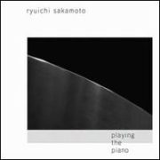 Ryuichi Sakamoto - Playing the Piano / Out of Noise