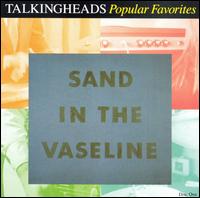 Talking Heads - Popular Favorites 1976-1992: Sand in the Vaseline
