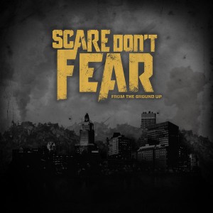 Scare Don’t Fear - From the Ground Up