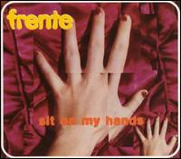 Frente - Sit on My Hands