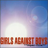 Girls Against Boys - Super Fire
