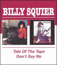 Billy Squier - Tale of the Tape/Don't Say No