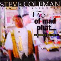 Steve Coleman & the Five Elements - Tao of Mad Phat: Fringe Zones