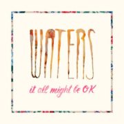 WATERS - It All Might Be OK
