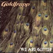 Goldfrapp - We Are Glitter