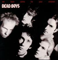 Dead Boys - We Have Come for Your Children