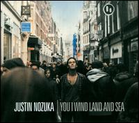 Justin Nozuka - You I Wind Land & Sea