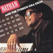 Nathan & The Zydeco Cha Chas - Your Mama Don't Know